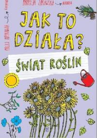 Jak to działa? Świat roślin - Patrycja Zarawska