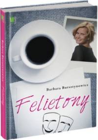 Jak w życiu. Felietony - Barbara Bursztynowicz