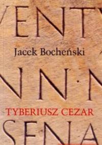 Tyberiusz Cezar. Trylogia rzymska. Tom 3 - Jacek Bocheński