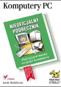 Komputery PC. Nieoficjalny podręcznik - Andy Rathbone