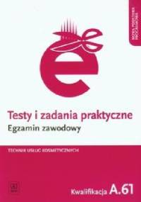 Testy i zadania praktyczne Egzamin zawodowy Technik usług kosmetycznych Kwalifikacja A.61 - Magdalena Ratajska