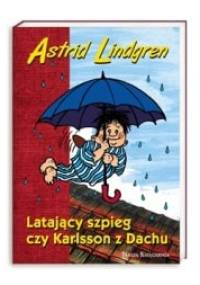 Latający szpieg czy Karlsson z dachu - Astrid Lindgren
