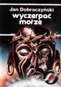 Wyczerpać morze - Jan Dobraczyński