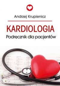 Kardiologia. Podręcznik dla pacjentów - Andrzej Krupieniecz