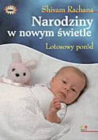 Narodziny w nowym świetle. Lotosowy poród - Shivam Rachana