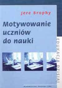 Motywowanie uczniów do nauki - Jere Brophy