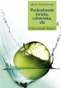 Pochodzenie świata, człowieka, zła - Michał Wojciechowski