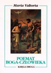 Poemat Boga-Człowieka. Księga druga. Pierwszy rok życia publicznego. - Maria Valtorta