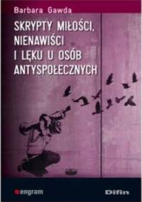 Skrypty miłości, nienawiści i lęku u osób antyspołecznych - Barbara Gawda