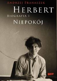 Herbert. Biografia I. Niepokój - Andrzej Franaszek