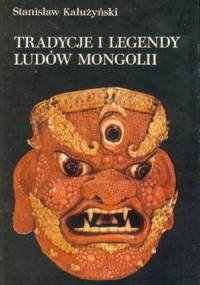 Tradycje i legendy ludów Mongolii - Stanisław Kałużyński