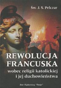 Rewolucja Francuska wobec religii katolickiej i jej duchowieństwa - Józef Sebastian Pelczar