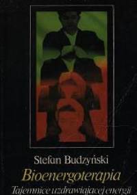Bioenergoterapia. Tajemnice uzdrawiającej energii - Stefan Budzyński