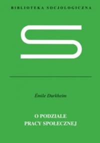 O podziale pracy społecznej - Émile Durkheim
