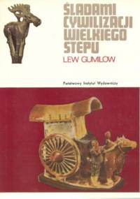 Śladami cywilizacji wielkiego stepu - Lew Nikołajewicz Gumilow