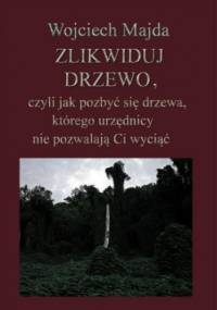 Zlikwiduj drzewo - Majda Wojciech