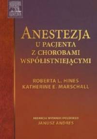 Anestezja u pacjenta z chorobami współistniejącymi - Roberta L. Hines, Katherine E. Marschall