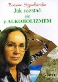 Jak rozstać się z alkoholizmem - Bożena Szymborska