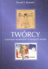 Twórcy. Geniusze wyobraźni w dziejach świata - Daniel J. Boorstin