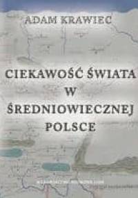 Ciekawość świata w średniowiecznej Polsce. Studium z dziejów geografii kreacyjnej - Adam Krawiec