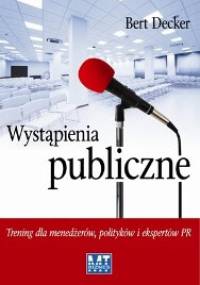 Wystąpienia publiczne. Trening dla menedżerów, polityków i ekspertów PR - Bert Decker
