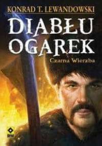 Diabłu ogarek. Czarna Wierzba - Konrad T. Lewandowski