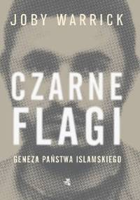 Czarne flagi. Geneza Państwa Islamskiego - Joby Warrick