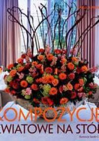 Kompozycje kwiatowe na stół. - praca zbiorowa