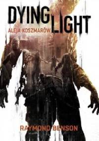 Dying Light. Aleja koszmarów - Raymond Benson