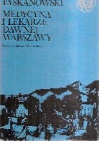 Medycyna i lekarze dawnej Warszawy. - Marcin Łyskanowski