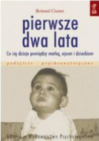Pierwsze dwa lata. Co się dzieje pomiędzy matką, ojcem i dzieckiem - Bertrand Cramer