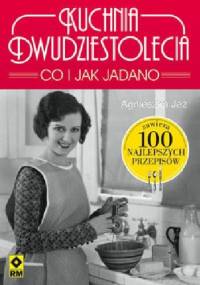 Kuchnia dwudziestolecia. Co i jak jadano - Agnieszka Jeż