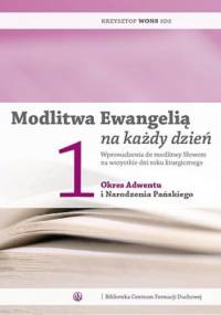 Modlitwa Ewangelią na każdy dzień. Wprowadzenia do modlitwy Słowem na wszystkie dni roku liturgicznego. Tom 1: Okres Adwentu i Narodzenia Pańskiego - Krzysztof Wons SDS
