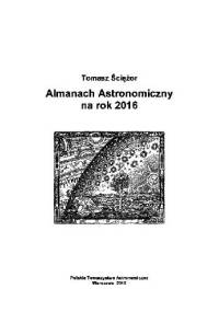 Almanach Astronomiczny na rok 2016 - Tomasz Ściężor
