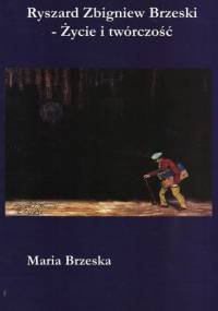 Ryszard Zbigniew Brzeski - Życie i twórczość - Maria Brzeska