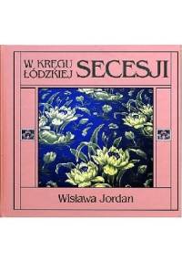 Wkręgu łódzkiej secesji - Wisława Jordan