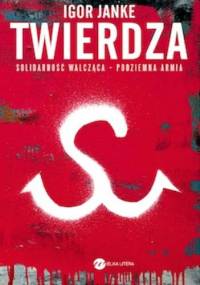 Twierdza. Solidarność walcząca - podziemna armia - Igor Janke