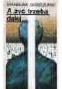 A żyć trzeba dalej - Stanisław Goszczurny