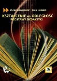 Kształcenie na odległość. Podstawy dydaktyki - Bednarek Józef, Lubina Ewa