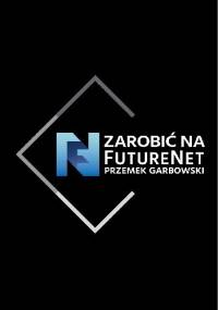 Zarobić na FutureNet - Przemek Garbowski
