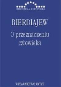O przeznaczeniu człowieka. Zarys etyki paradoksalnej - Mikołaj Bierdiajew