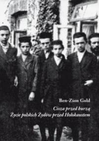 Cisza przed burzą. Życie polskich Żydów przed Holokaustem - Ben-Zion Gold