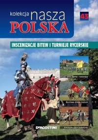 Nasza Polska kolekcja - Inscenizacje bitew i turnieje rycerskie - praca zbiorowa