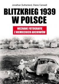 Blitzkrieg 1939 w Polsce. Nieznane fotografie z niemieckich archiwów - Jonathan Sutherland, Diane Canwell