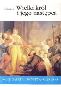 Wielki król i jego następca - Feliks Kiryk