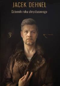 Dziennik roku chrystusowego - Jacek Dehnel