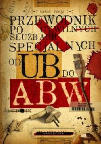 Przewodnik Po Cywilnych Służbach Specjalnych Od UB Do ABW - Rafał Pieja