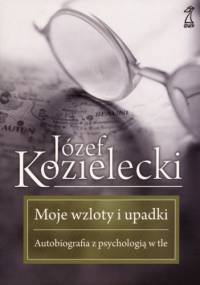 Moje wzloty i upadki. Autobiografia z psychologią w tle - Józef Kozielecki