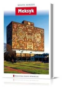 Miasta Marzeń. Meksyk - praca zbiorowa