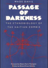 Passage of Darkness: The Ethnobiology of the Haitian Zombie - Wade Davis